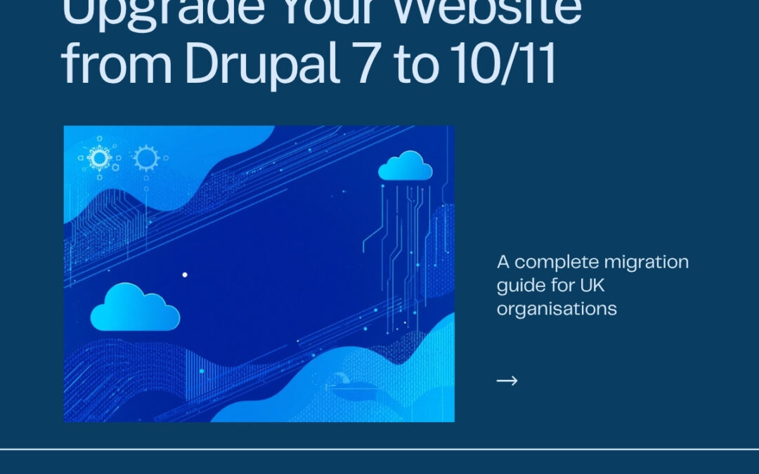 Upgrading from Drupal 7 to Drupal 10 or 11: What UK Organisations Need to Know (2026)